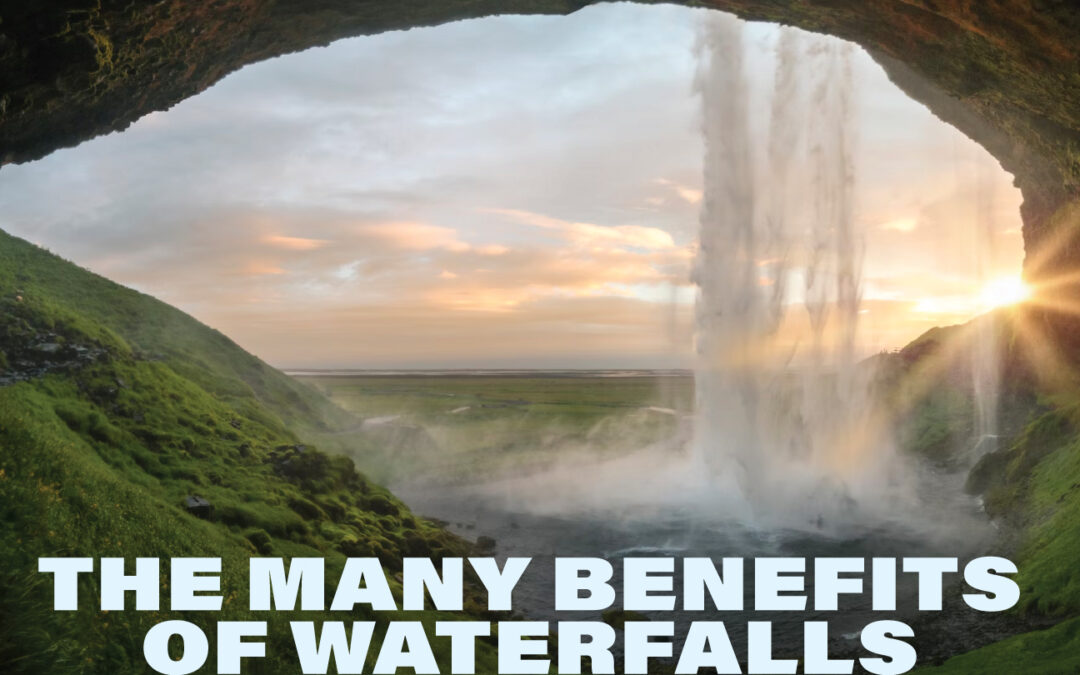 The Many Benefits of Waterfalls